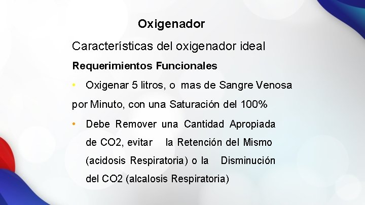 Oxigenador Características del oxigenador ideal Requerimientos Funcionales • Oxigenar 5 litros, o mas de