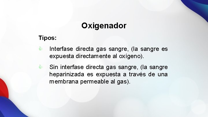 Oxigenador Tipos: C Interfase directa gas sangre, (la sangre es expuesta directamente al oxígeno).