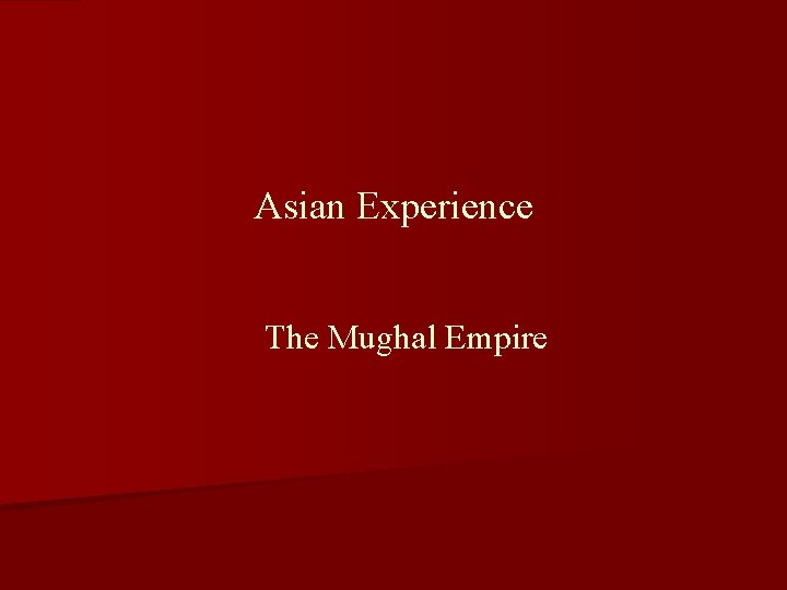 Asian Experience The Mughal Empire 