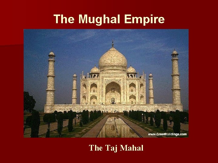 The Mughal Empire The Taj Mahal 
