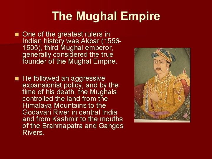 The Mughal Empire n One of the greatest rulers in Indian history was Akbar