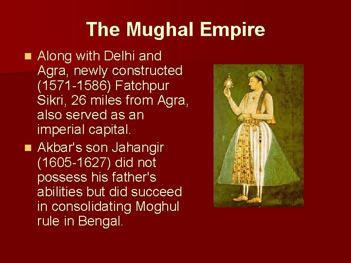 The Mughal Empire Along with Delhi and Agra, newly constructed (1571 -1586) Fatchpur Sikri,