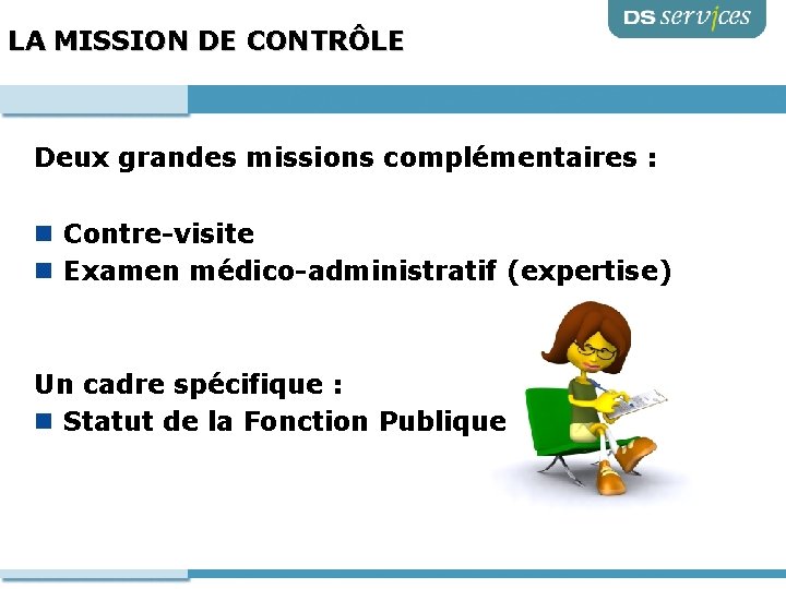 LA MISSION DE CONTRÔLE Deux grandes missions complémentaires : n Contre-visite n Examen médico-administratif