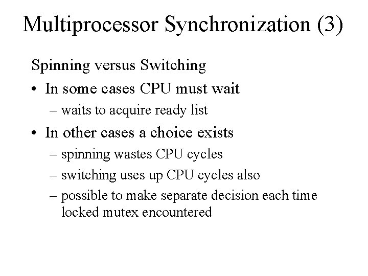 Multiprocessor Synchronization (3) Spinning versus Switching • In some cases CPU must wait –