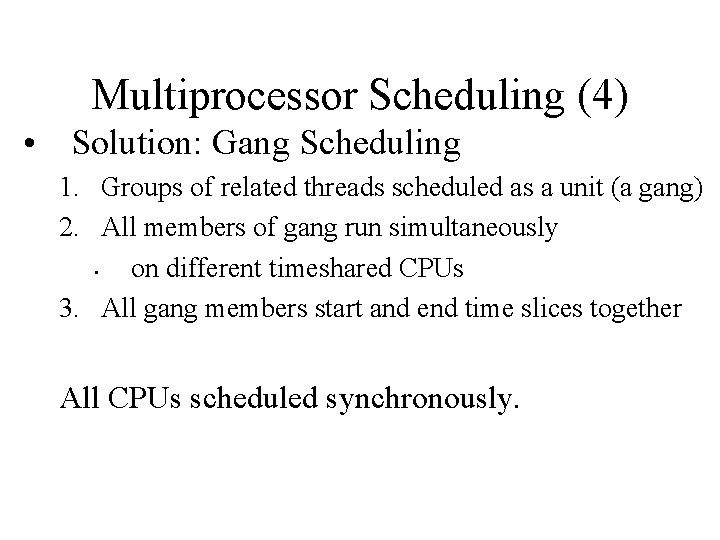 Multiprocessor Scheduling (4) • Solution: Gang Scheduling 1. Groups of related threads scheduled as