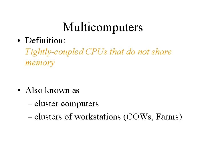 Multicomputers • Definition: Tightly-coupled CPUs that do not share memory • Also known as