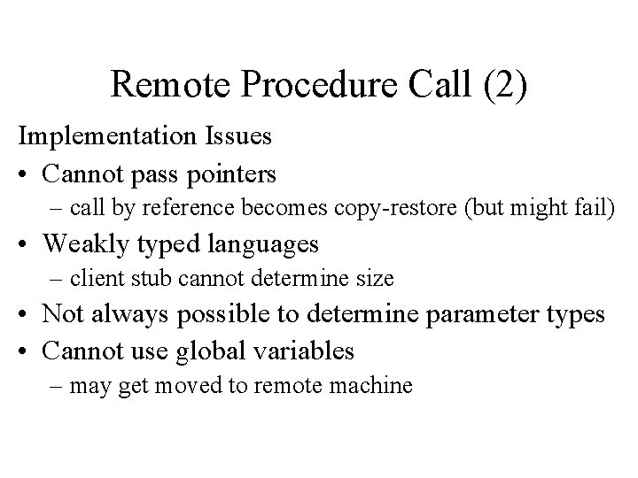 Remote Procedure Call (2) Implementation Issues • Cannot pass pointers – call by reference