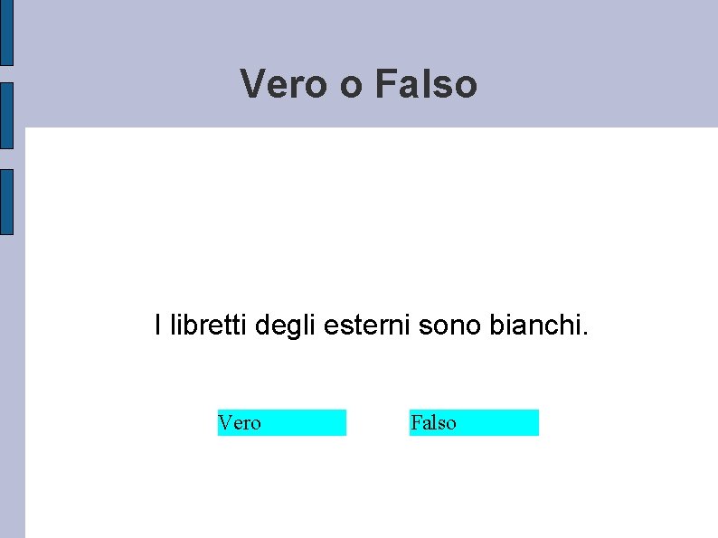Vero o Falso I libretti degli esterni sono bianchi. Vero Falso 