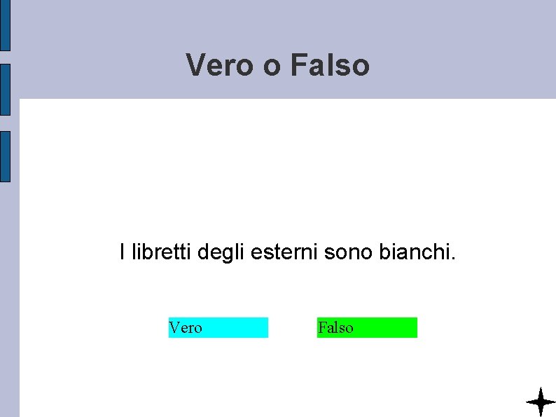 Vero o Falso I libretti degli esterni sono bianchi. Vero Falso 