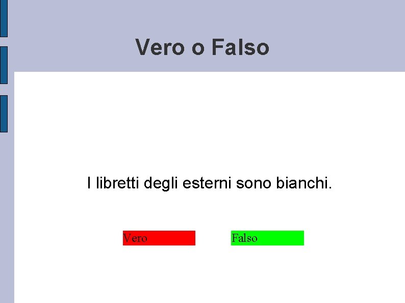 Vero o Falso I libretti degli esterni sono bianchi. Vero Falso 