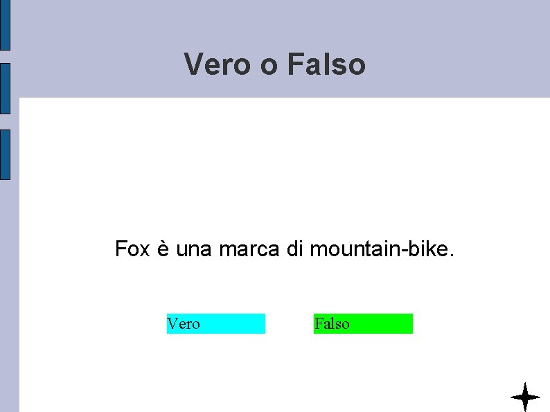 Vero o Falso Fox è una marca di mountain-bike. Vero Falso 