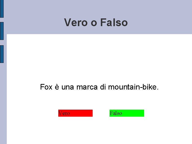 Vero o Falso Fox è una marca di mountain-bike. Vero Falso 