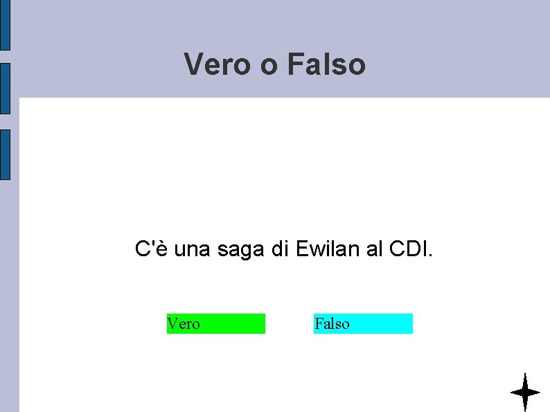 Vero o Falso C'è una saga di Ewilan al CDI. Vero Falso 