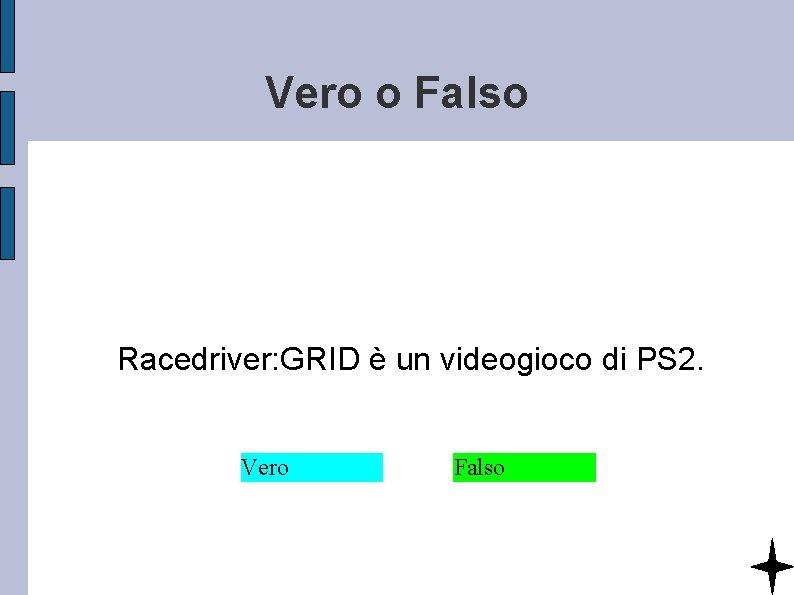 Vero o Falso Racedriver: GRID è un videogioco di PS 2. Vero Falso 