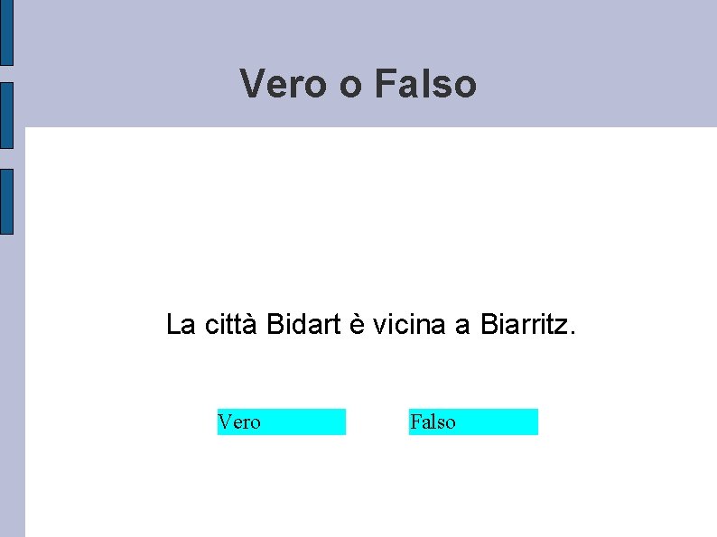 Vero o Falso La città Bidart è vicina a Biarritz. Vero Falso 