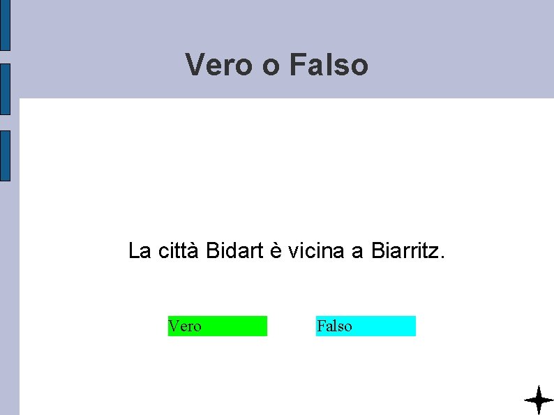 Vero o Falso La città Bidart è vicina a Biarritz. Vero Falso 