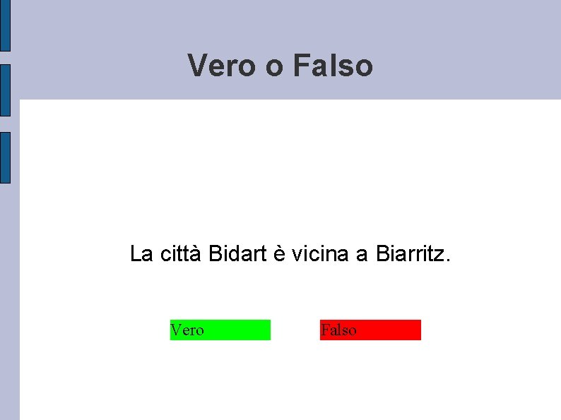 Vero o Falso La città Bidart è vicina a Biarritz. Vero Falso 