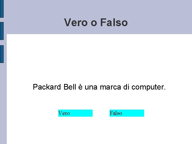 Vero o Falso Packard Bell è una marca di computer. Vero Falso 