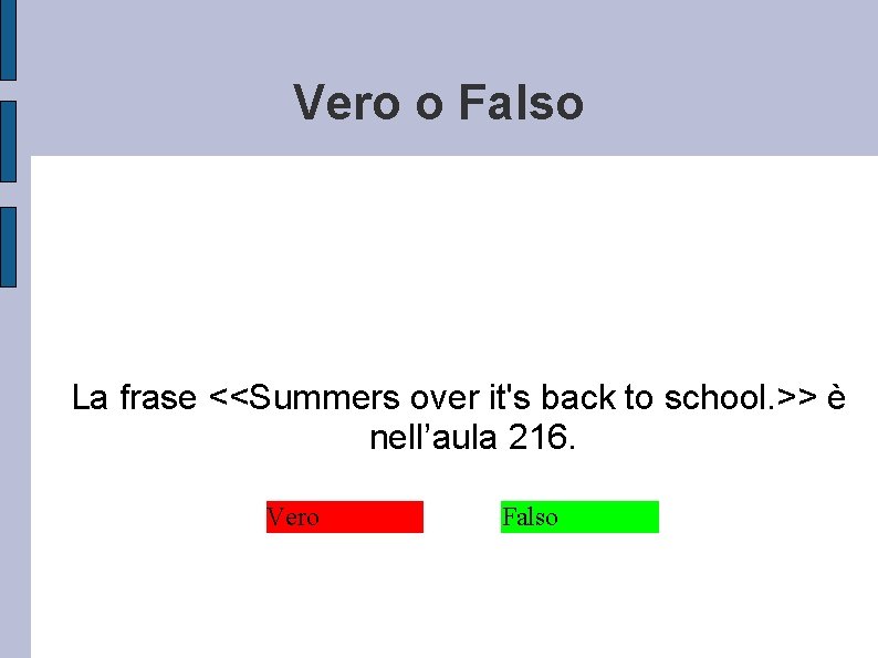 Vero o Falso La frase <<Summers over it's back to school. >> è nell’aula