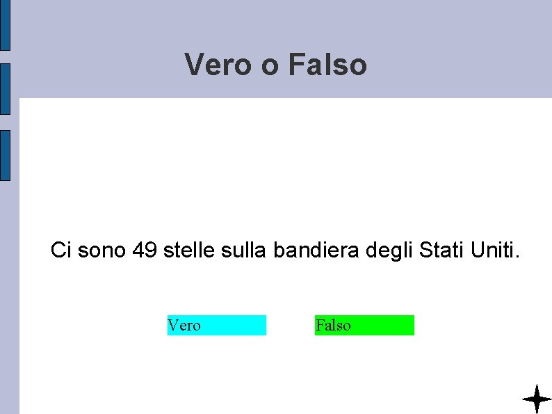 Vero o Falso Ci sono 49 stelle sulla bandiera degli Stati Uniti. Vero Falso