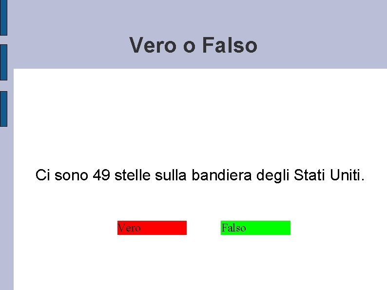 Vero o Falso Ci sono 49 stelle sulla bandiera degli Stati Uniti. Vero Falso