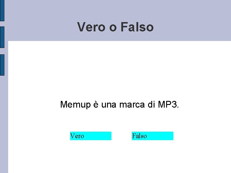 Vero o Falso Memup è una marca di MP 3. Vero Falso 