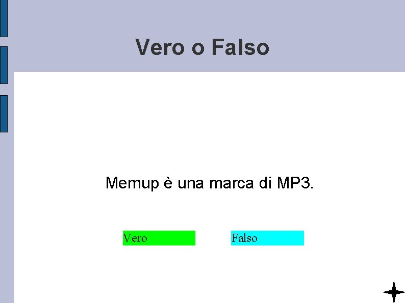 Vero o Falso Memup è una marca di MP 3. Vero Falso 