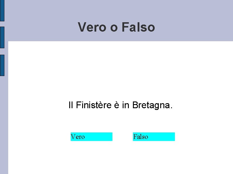 Vero o Falso Il Finistère è in Bretagna. Vero Falso 