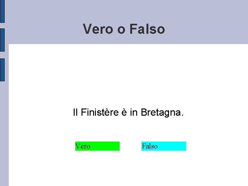 Vero o Falso Il Finistère è in Bretagna. Vero Falso 