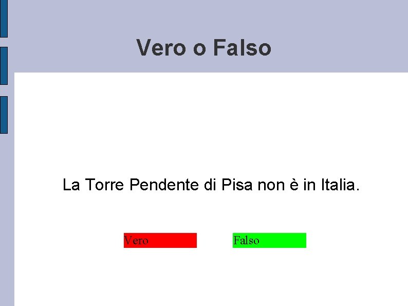 Vero o Falso La Torre Pendente di Pisa non è in Italia. Vero Falso