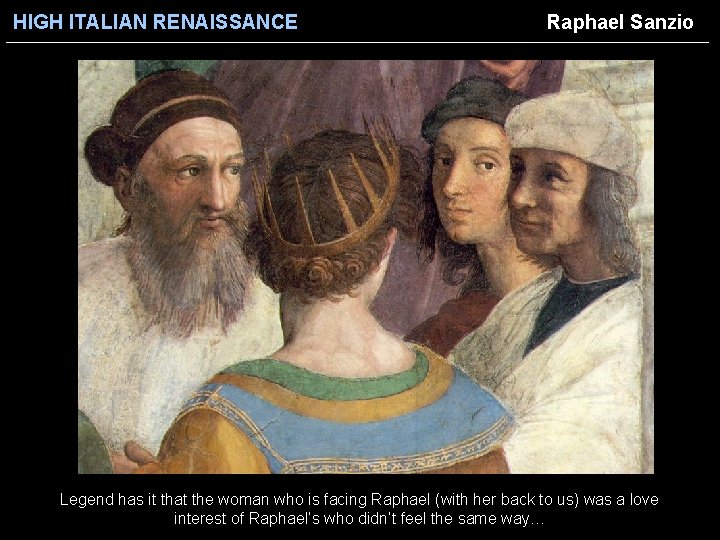 HIGH ITALIAN RENAISSANCE Raphael Sanzio Legend has it that the woman who is facing
