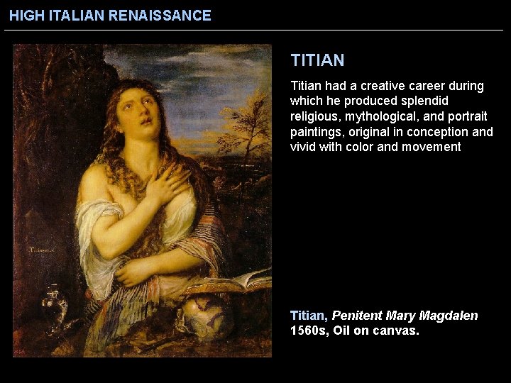 HIGH ITALIAN RENAISSANCE TITIAN Titian had a creative career during which he produced splendid