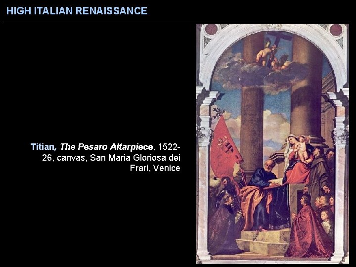 HIGH ITALIAN RENAISSANCE Titian, The Pesaro Altarpiece, 152226, canvas, San Maria Gloriosa dei Frari,