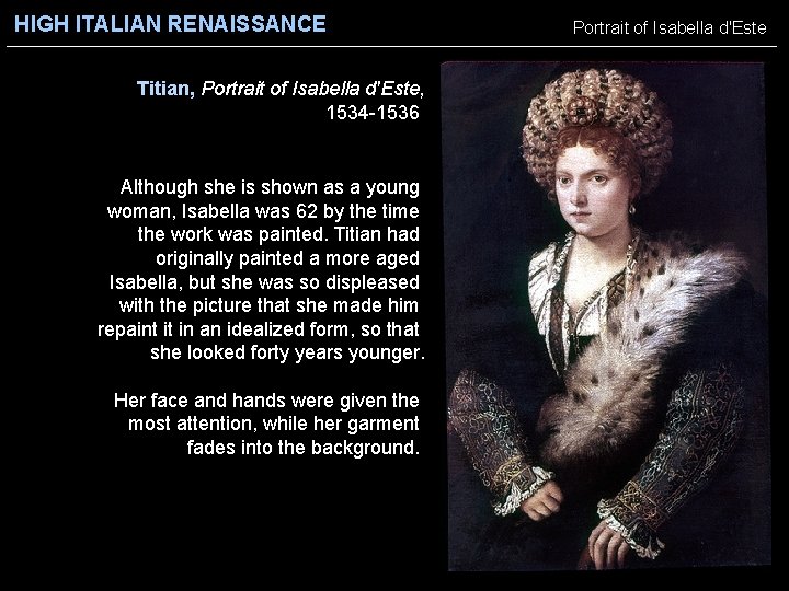 HIGH ITALIAN RENAISSANCE Titian, Portrait of Isabella d'Este, 1534 -1536 Although she is shown