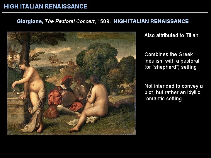 HIGH ITALIAN RENAISSANCE Giorgione, The Pastoral Concert, 1509. HIGH ITALIAN RENAISSANCE Also attributed to