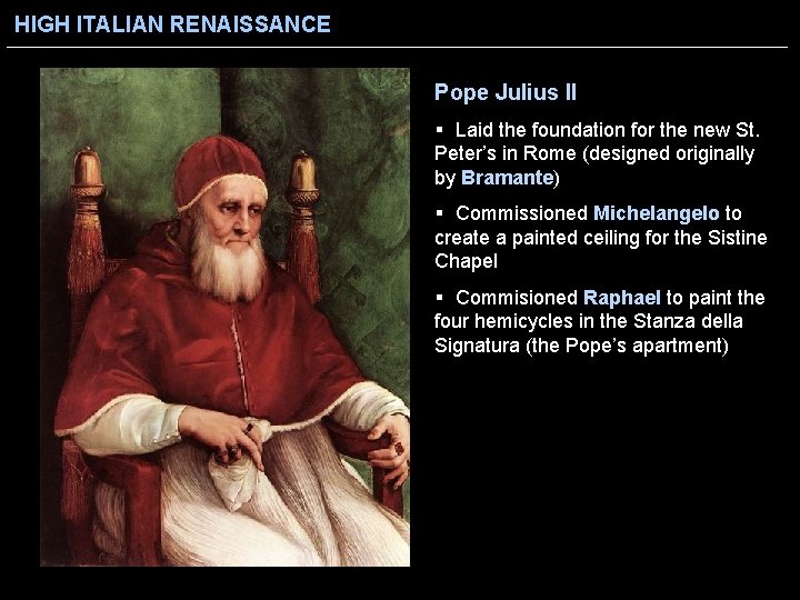 HIGH ITALIAN RENAISSANCE Pope Julius II § Laid the foundation for the new St.