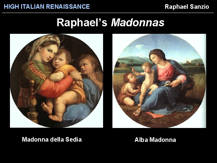 HIGH ITALIAN RENAISSANCE Raphael Sanzio Raphael’s Madonna della Sedia Alba Madonna 