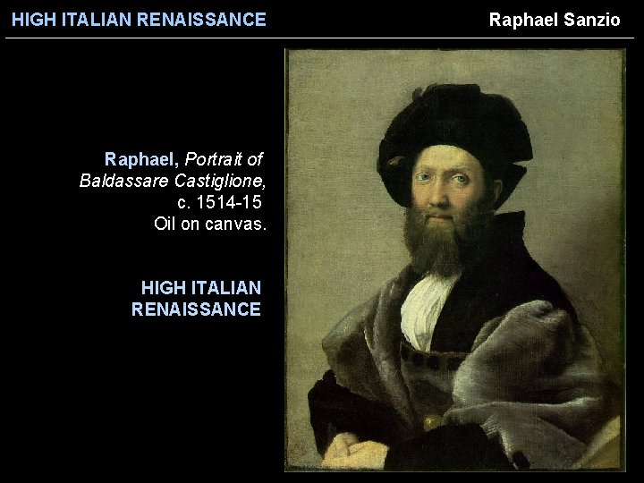 HIGH ITALIAN RENAISSANCE Raphael, Portrait of Baldassare Castiglione, c. 1514 -15 Oil on canvas.