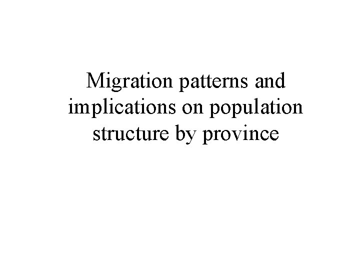 Migration patterns and implications on population structure by province 