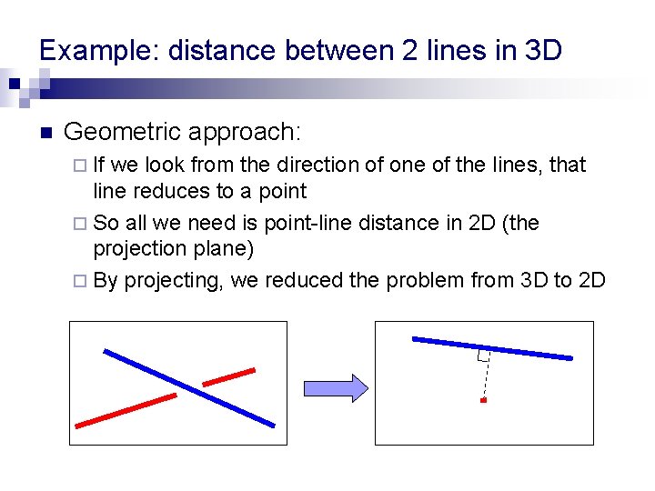 Example: distance between 2 lines in 3 D n Geometric approach: ¨ If we Example: distance between 2 lines in 3 D n Geometric approach: ¨ If we