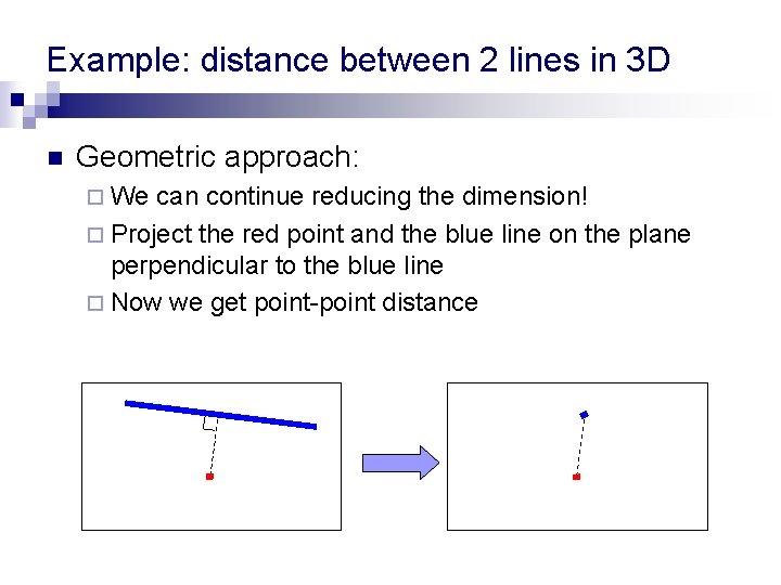 Example: distance between 2 lines in 3 D n Geometric approach: ¨ We can Example: distance between 2 lines in 3 D n Geometric approach: ¨ We can