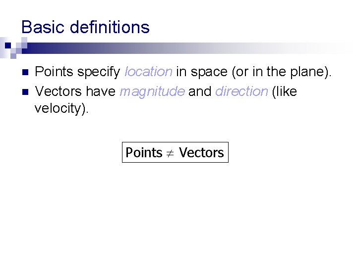Basic definitions n n Points specify location in space (or in the plane). Vectors Basic definitions n n Points specify location in space (or in the plane). Vectors