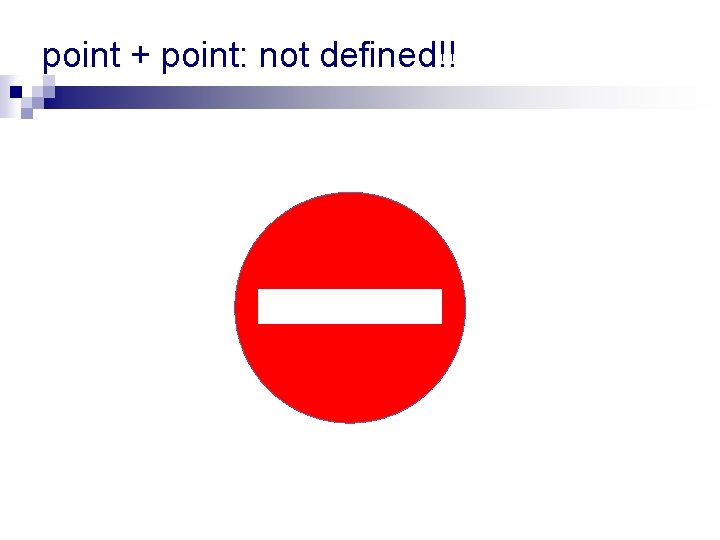 point + point: not defined!! point + point: not defined!!