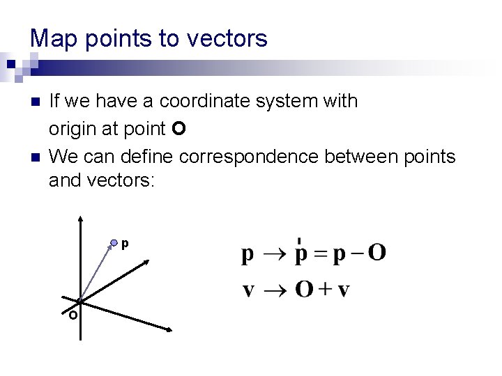 Map points to vectors n n If we have a coordinate system with origin Map points to vectors n n If we have a coordinate system with origin