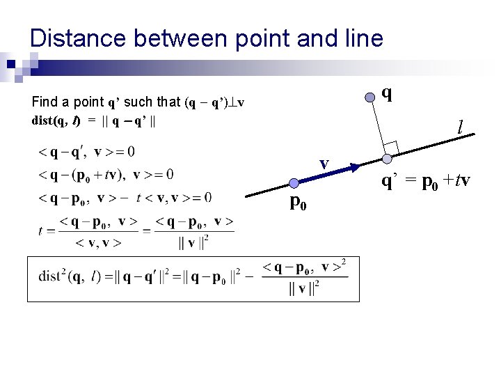 Distance between point and line q Find a point q’ such that (q q’) Distance between point and line q Find a point q’ such that (q q’)