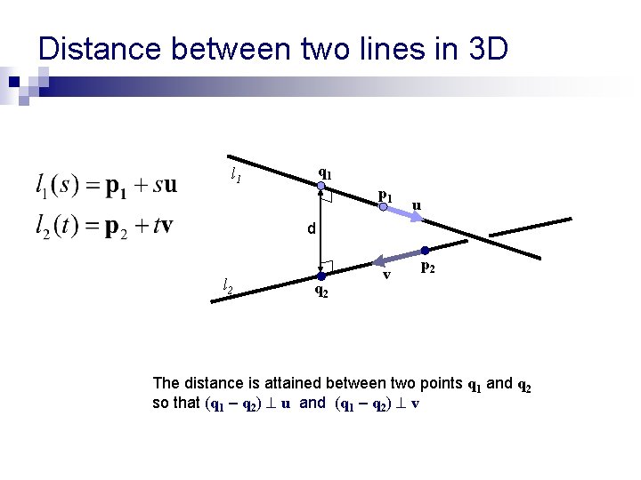 Distance between two lines in 3 D q 1 l 1 p 1 u Distance between two lines in 3 D q 1 l 1 p 1 u