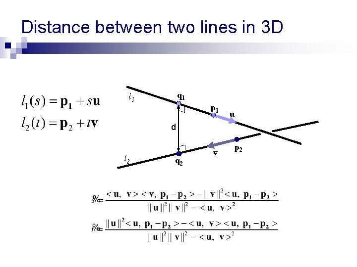 Distance between two lines in 3 D q 1 l 1 p 1 u Distance between two lines in 3 D q 1 l 1 p 1 u