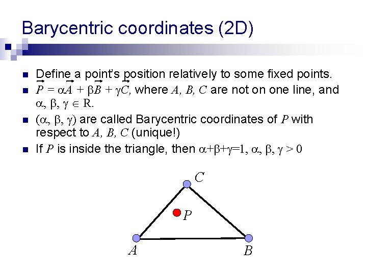 Barycentric coordinates (2 D) n n Define a point’s position relatively to some fixed Barycentric coordinates (2 D) n n Define a point’s position relatively to some fixed