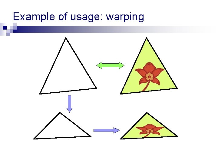 Example of usage: warping Example of usage: warping