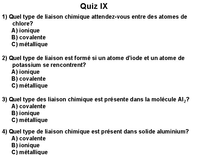 Quiz IX 1) Quel type de liaison chimique attendez-vous entre des atomes de chlore?